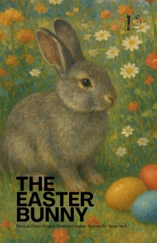 The Easter Bunny: Bilingual Polish-English Children's Easter Stories for Beginners