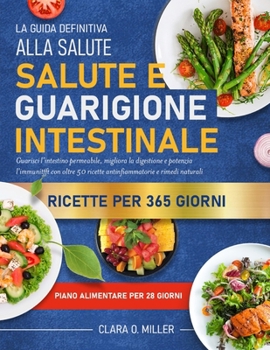 LA GUIDA DEFINITIVA ALLA SALUTE E GUARIGIONE INTESTINALE: Guarisci l’intestino permeabile, migliora la digestione e potenzia l’immunità con oltre 50 ... e rimedi naturali (Italian Edition)