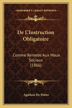 Paperback De L'Instruction Obligatoire: Comme Remede Aux Maux Sociaux (1866) [French] Book