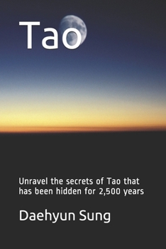 Paperback Tao: Unravel the secrets of Tao that has been hidden for 2,500 years Book