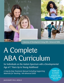 Paperback A Complete ABA Curriculum for Individuals on the Autism Spectrum with a Developmental Age of 7 Years Up to Young Adulthood: A Step-by-Step Treatment ... Skills (A Journey of Development Using ABA) Book