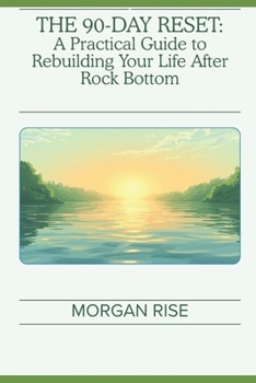 Paperback The 90-Day Reset: A Practical Guide to Rebuilding Your Life After Rock Bottom Book