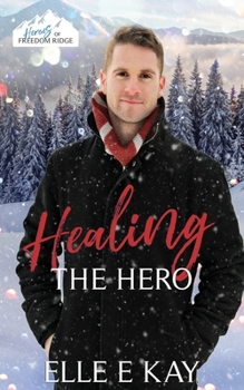 Healing the Hero - Book #3 of the Heroes of Freedom Ridge