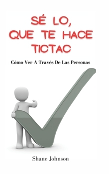 Paperback S? Lo, Que Te Hace Tictac: C?mo Ver A Trav?s De Las Personas [Spanish] Book