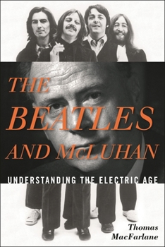 Hardcover Beatles and McLuhan: Understanding the Electric Age Book