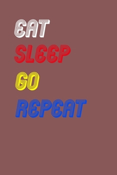 Eat Sleep Go  Repeat Notebook Fan Sport Gift: Lined Notebook / Journal Gift, 120 Pages, 6x9, Soft Cover, Matte Finish