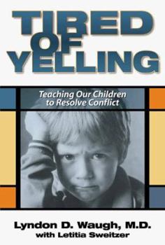 Hardcover Tired of Yelling: Teaching Our Children to Resolve Conflict Book