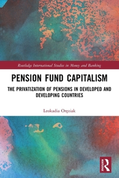 Paperback Pension Fund Capitalism: The Privatization of Pensions in Developed and Developing Countries Book