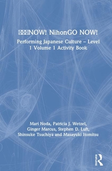 Paperback &#26085;&#26412;&#35486;NOW! NihonGO NOW!: Performing Japanese Culture - Level 1 Volume 1 Activity Book