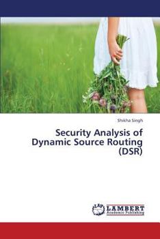 Paperback Security Analysis of Dynamic Source Routing (Dsr) Book