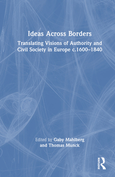 Hardcover Ideas Across Borders: Translating Visions of Authority and Civil Society in Europe c.1600-1840 Book
