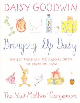 Hardcover Bringing Up Baby: The New Mother's Companion Book