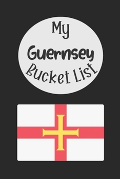 Paperback My Guernsey Bucket List: Novelty Bucket List Themed Notebook Book