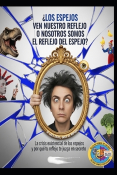 ¿Los espejos ven nuestro reflejo o nosotros somos el reflejo del espejo? (Spanish Edition)