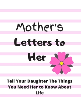 Paperback Mother's Letter To Her: 120 Pages of Blank Lined College Ruled Pages 8.5 x 11 Notebook Journal Diary To Write In Striped Floral: Tell Your Dau Book