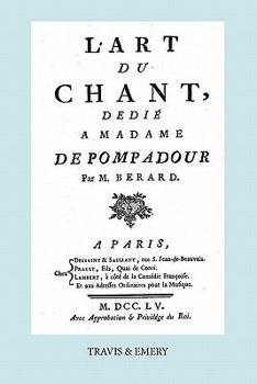 L'Art Du Chant, Dedie a Madame de Pompadour. (Facsimile of 1755 Edition).