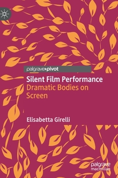 Hardcover Silent Film Performance: Dramatic Bodies on Screen Book