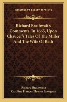 Paperback Richard Brathwait's Comments, In 1665, Upon Chaucer's Tales Of The Miller And The Wife Of Bath Book