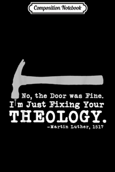 Composition Notebook: Fixing Your Theology Lutheran calvinist Luther Christianity Journal/Notebook Blank Lined Ruled 6x9 100 Pages