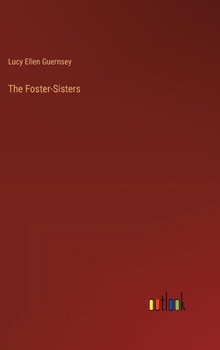 The Foster-Sisters; or, Lucy Corbet's Chronicle - Book #4 of the Corbet Chronicles