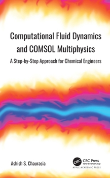 Paperback Computational Fluid Dynamics and COMSOL Multiphysics: A Step-by-Step Approach for Chemical Engineers Book