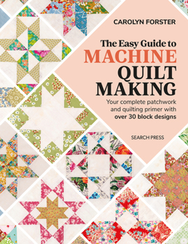 Paperback The Easy Guide Machine Quiltmaking: Your Complete Patchwork and Quilting Primer with Over 30 Block Designs Book