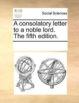 Paperback A consolatory letter to a noble lord. The fifth edition. Book