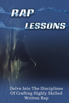 Paperback Rap Lessons: Delve Into The Disciplines Of Crafting Highly Skilled Written Rap: How To Rap Guide Book