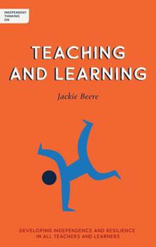 Paperback Independent Thinking on Teaching and Learning: Developing Independence and Resilience in All Teachers and Learners Book