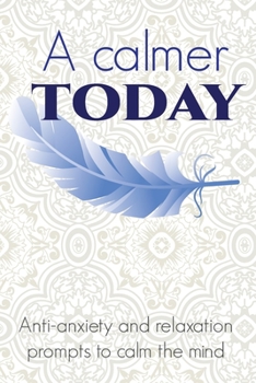 Paperback A Calmer Today: Anti-anxiety and relaxation prompts to calm the mind Book