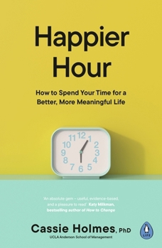 Paperback Happier Hour: How to Spend Your Time for a Better, More Meaningful Life Book