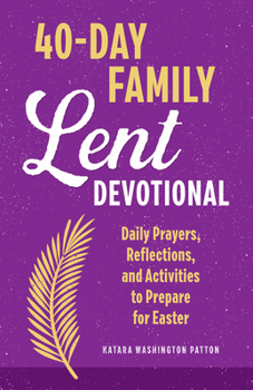 Paperback 40-Day Family Lent Devotional: Daily Prayers, Reflections, and Activities to Prepare for Easter Book