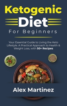 Hardcover Ketogenic Diet for Beginners: Your essential guide to living the keto lifestyle. A practical Approach to health and weight Loss, with 50+ Recipes Book