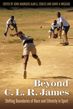 Beyond C. L. R. James: Shifting Boundaries of Race and Ethnicity in Sports - Book  of the Sport, Culture & Society Series