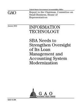 Information technology  : SBA needs to strengthen oversight of its loan management and accounting system modernization : report to the Chairman, Committee on Small Business, House of Representatives.
