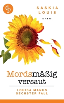 Mordsmäßig versaut: Louisa Manus sechster Fall (German Edition)