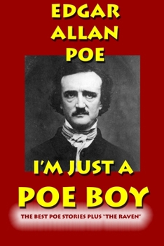 I'm Just a Poe Boy: The Best Poe Stories Plus "The Raven"