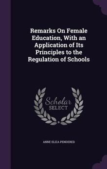 Hardcover Remarks On Female Education, With an Application of Its Principles to the Regulation of Schools Book