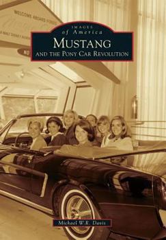 Mustang and the Pony Car Revolution (Images of America: Michigan) - Book  of the Images of America: Michigan