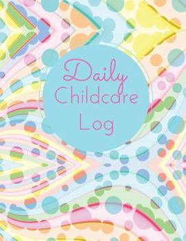 Paperback Daily Childcare Log: Large 8.5 Inches By 11 Inches Log Book For Boys And Girls - Logs Feed, Diaper changes, Nap times, Activity And Notes Book