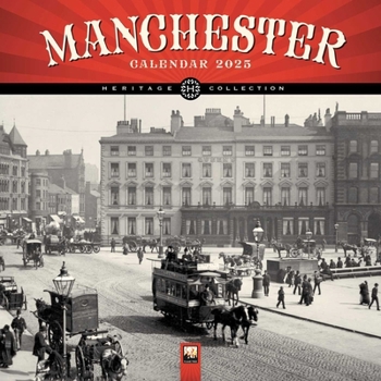 Calendar Manchester Heritage Wall Calendar 2025 (Art Calendar) Book