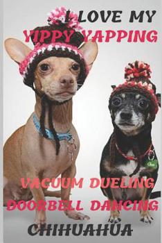 Paperback I Love My Yippy Yapping Vacuum Dueling Doorbell Dancing Chihuahua: Notebook 6x9inches 100 pages. Paper in a line(stylized on wood).Delicate decoration Book