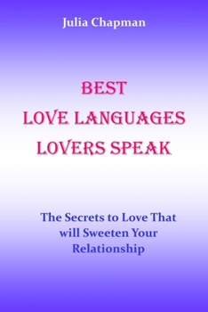 Paperback Best Love Languages Lovers Speak: The Secrets to Love That Will Sweeten Your Relationship. No more pains. No more tears. No more arguments. Book