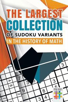 Paperback The Largest Collection of Sudoku Variants in the History of Math Book