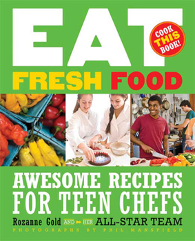 Hardcover Eat Fresh Food: Awesome Recipes for Teen Chefs; More Than 80 Recipes! Book