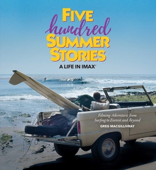 Hardcover Five Hundred Summer Stories: A Life in Imax(r) Book