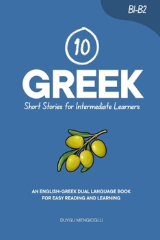 Paperback 10 Greek Short Stories for Intermediate Learners: An English-Greek Dual-Language Book for Easy Reading and Learning Book