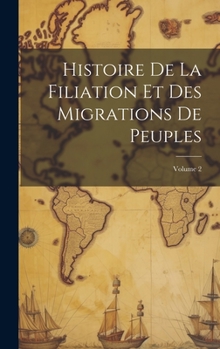 Hardcover Histoire De La Filiation Et Des Migrations De Peuples; Volume 2 [French] Book