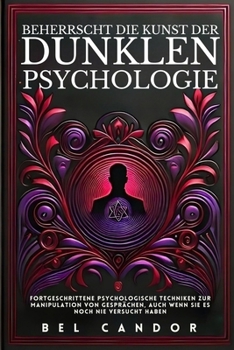 Paperback Beherrscht Die Kunst Der Dunklen Psychologie: Fortgeschrittene psychologische Techniken zur Manipulation von Gesprächen, auch wenn Sie es noch nie ver [German] Book