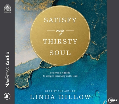 Audio CD Satisfy My Thirsty Soul: A Woman's Guide to Deeper Intimacy with God Book